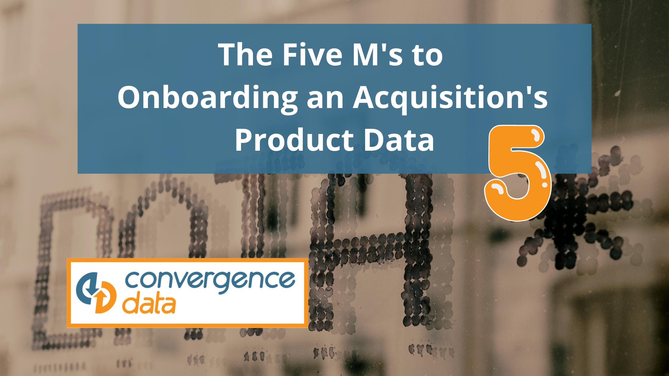 The Five M's to Onboarding An Acquisition's Product Data