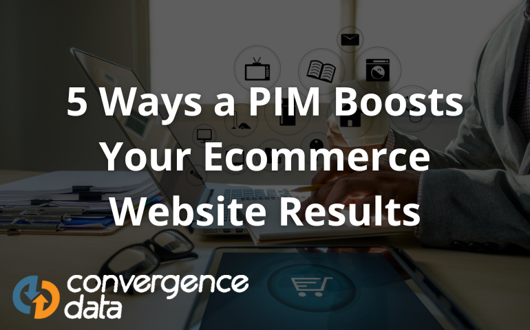 5 Ways a PIM Boosts Your Ecommerce Website Results