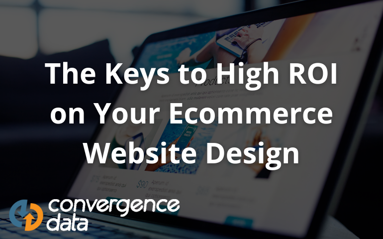 The Keys to High ROI on Your Ecommerce Website Design