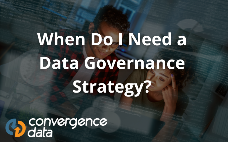 When Do I Need a Data Governance Strategy?