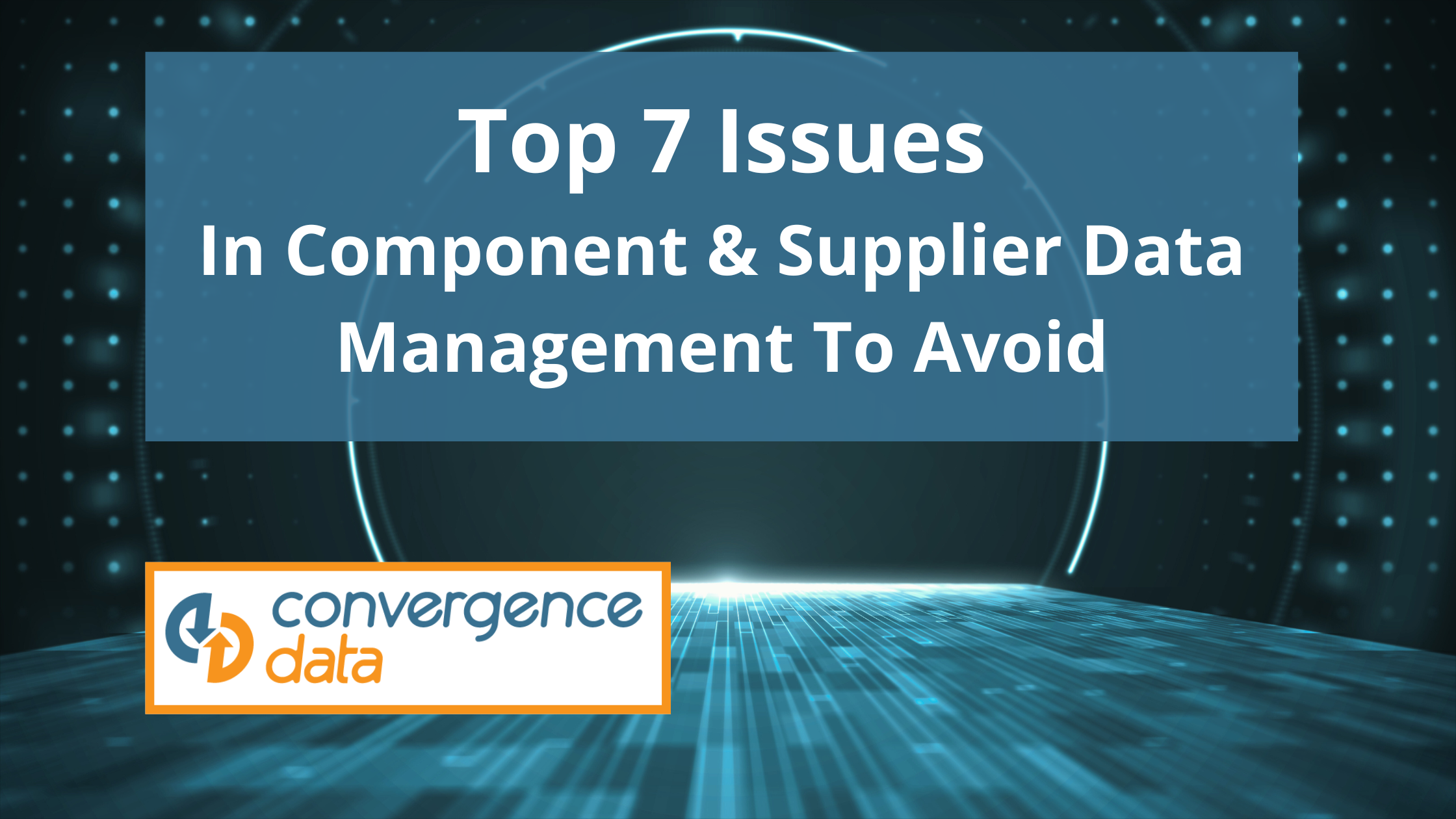 Top 7 Issues In Component & Supplier Data Management to Avoid